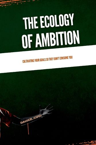 Cover image for The Ecology of Ambition, Cultivating Your Goals So They Don't Consume You
