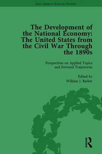Cover image for The Development of the National Economy Vol 4: The United States from the Civil War Through the 1890s
