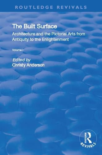 Cover image for The Built Surface: Architecture and the pictorial arts from Antiquity to the Enlightenment