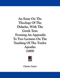 Cover image for An Essay on the Theology of the Didache, with the Greek Text: Forming an Appendix to Two Lectures on the Teaching of the Twelve Apostles (1889)