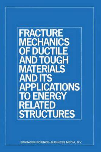 Cover image for Fracture Mechanics of Ductile and Tough Materials and Its Applications to Energy Related Structures: Proceedings of the USA-Japan Joint Seminar Held at Hyama, Japan November 12-16, 1979