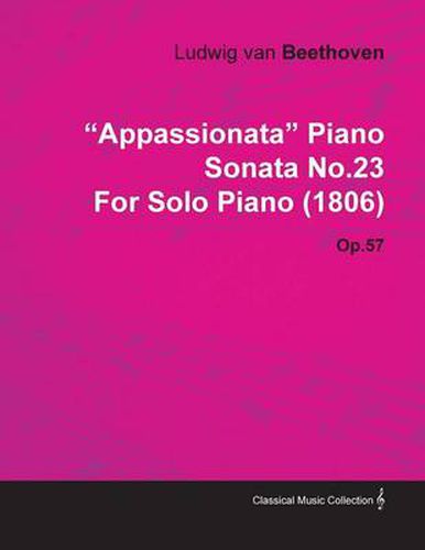 Cover image for Appassionata  Piano Sonata No.23 By Ludwig Van Beethoven For Solo Piano (1806) Op.57