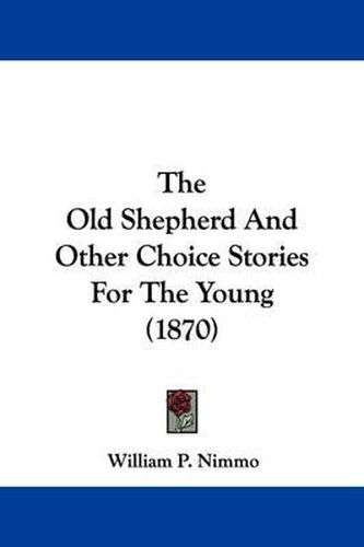 The Old Shepherd And Other Choice Stories For The Young (1870)