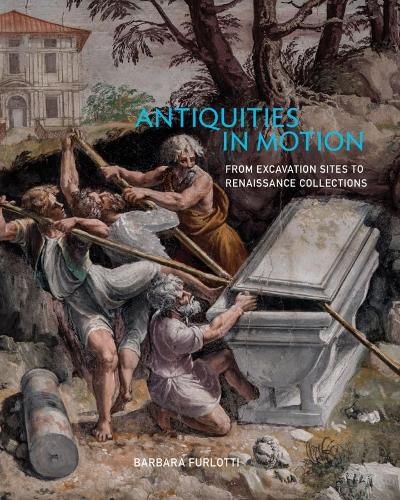 Cover image for Antiquities in Motion - From Excavation Sites to Renaissance Collections