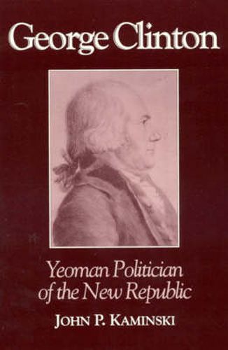 George Clinton: Yeoman Politician of the New Republic