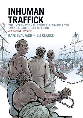 Cover image for Inhuman Traffick: The International Struggle against the Transatlantic Slave Trade, A Graphic History