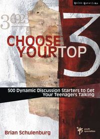 Cover image for Choose Your Top 3: 500 Dynamic Discussion Starters to Get Your Teenagers Talking