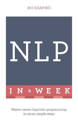 Cover image for NLP In A Week: Master Neuro-Linguistic Programming In Seven Simple Steps