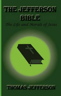 Cover image for The Jefferson Bible, the Life and Morals of Jesus