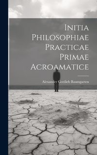 Cover image for Initia Philosophiae Practicae Primae Acroamatice