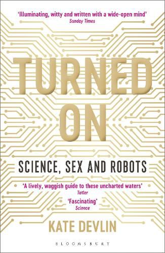 Cover image for Turned On: Science, Sex and Robots