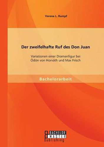 Der zweifelhafte Ruf des Don Juan: Variationen einer Dramenfigur bei OEdoen von Horvath und Max Frisch