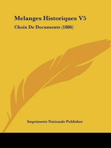 Melanges Historiques V5: Choix de Documents (1886)