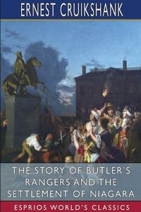 Cover image for The Story of Butler's Rangers and the Settlement of Niagara (Esprios Classics)