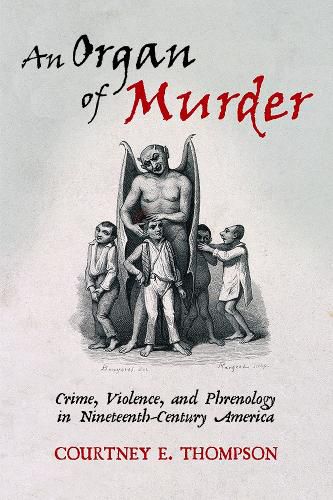 Cover image for An Organ of Murder: Crime, Violence, and Phrenology in Nineteenth-Century America