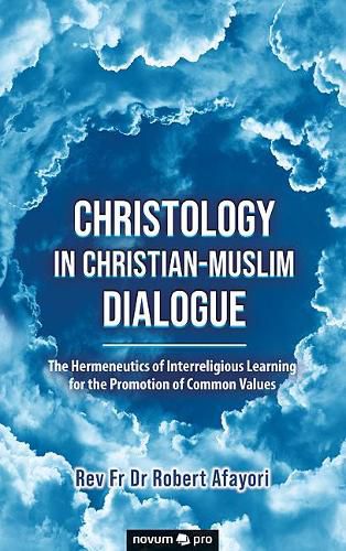 Cover image for Christology in Christian-Muslim Dialogue: The Hermeneutics of Interreligious Learning for the Promotion of Common Values