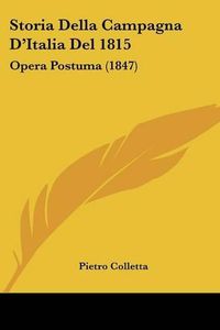 Cover image for Storia Della Campagna D'Italia del 1815: Opera Postuma (1847)