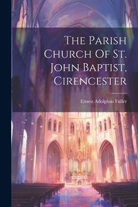 Cover image for The Parish Church Of St. John Baptist, Cirencester