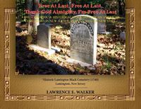 Cover image for Free At Last, Free At Last, Thank God Almighty, I'm Free At Last: A Photographic & Historical Guide to African American Cemeteries In New Jersey, Pennsylvania & New York