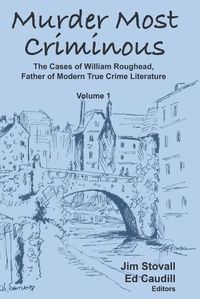 Cover image for Murder Most Criminous: The Cases of William Roughead, Father of Modern True Crime Literature