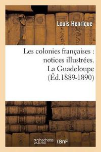 Cover image for Les Colonies Francaises: Notices Illustrees. La Guadeloupe (Ed.1889-1890)