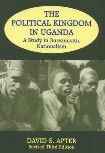 Cover image for The Political Kingdom in Uganda: A Study in Bureaucratic Nationalism