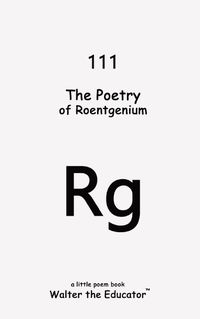Cover image for The Poetry of Roentgenium