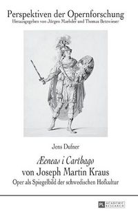 Cover image for AEEneas I Carthago  Von Joseph Martin Kraus: Oper ALS Spiegelbild Der Schwedischen Hofkultur