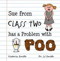 Cover image for Sue From Class Two Has A Problem with Poo