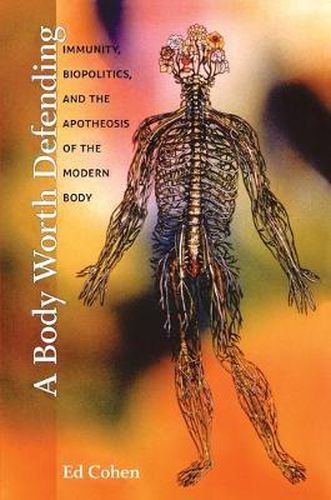 Cover image for A Body Worth Defending: Immunity, Biopolitics, and the Apotheosis of the Modern Body