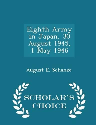 Cover image for Eighth Army in Japan, 30 August 1945, 1 May 1946 - Scholar's Choice Edition