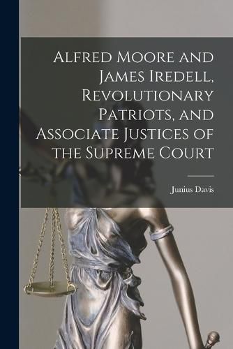 Alfred Moore and James Iredell, Revolutionary Patriots, and Associate Justices of the Supreme Court