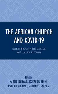 Cover image for The African Church and COVID-19: Human Security, the Church, and Society in Kenya