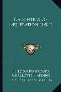 Cover image for Daughters of Desperation (1904)