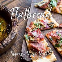 Cover image for Flatbread: Toppings, Dips, and Drizzles