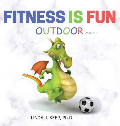 Cover image for Fitness Is Fun Outdoor: Fitness and Physical Activity; Fun Games and Activities; Live for the Moment; Wellness; Wellbeing; How to be Healthy; Motivation in Fitness; Healthiest Lifestyle; Motivation for Exercise; Living Healthier;