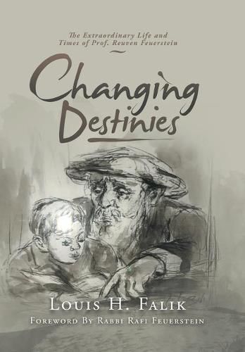 Cover image for Changing Destinies: The Extraordinary Life and Time of Prof. Reuven Feuerstein