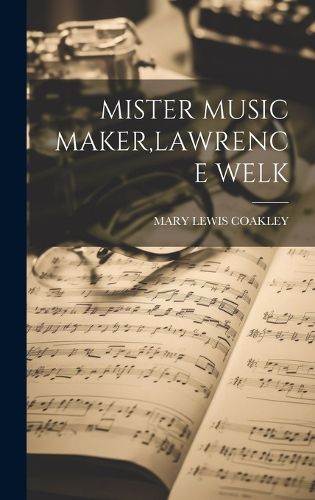 Cover image for Mister Music Maker, Lawrence Welk