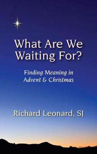 Cover image for What Are We Waiting For?: Finding Meaning in Advent & Christmas