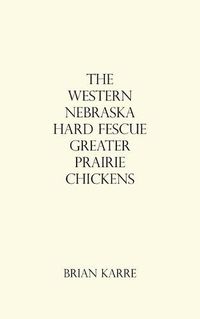 Cover image for The Western Nebraska Hard Fescue Greater Prairie Chickens