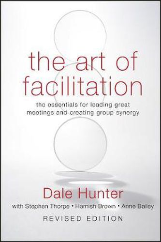 Cover image for The Art of Facilitation: The Essentials for Leading Great Meetings and Creating Group Synergy