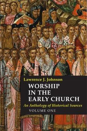 Worship in the Early Church: An Anthology of Historical Sources