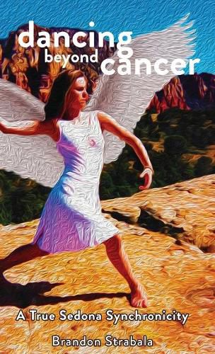 Cover image for Dancing Beyond Cancer: A True Sedona Synchronicity