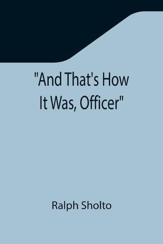 Cover image for And That's How It Was, Officer