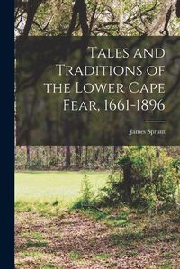 Cover image for Tales and Traditions of the Lower Cape Fear, 1661-1896