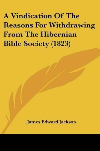 Cover image for A Vindication of the Reasons for Withdrawing from the Hibernian Bible Society (1823)