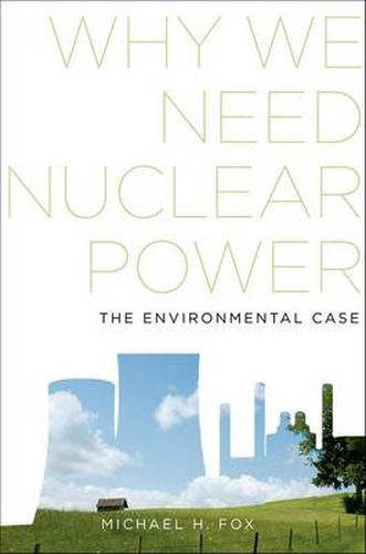 Cover image for Why We Need Nuclear Power: The Environmental Case