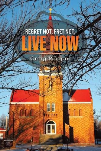 Cover image for Regret Not, Fret Not, Live Now