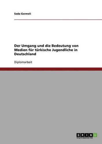 Cover image for Der Umgang Und Die Bedeutung Von Medien Fur Turkische Jugendliche in Deutschland