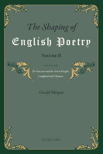 The Shaping of English Poetry- Volume II: Essays on 'Sir Gawain and the Green Knight', Langland and Chaucer